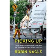 Picking Up: On the Streets and Behind the Trucks with the Sanitation Workers of New York City 9780374534271
