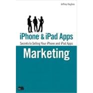 iPhone and iPad Apps Marketing : Secrets to Selling Your iPhone and iPad Apps