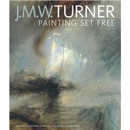 J. M. W. Turner: Painting Set Free 9781606064276