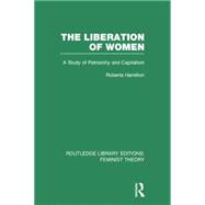 The Liberation of Women (RLE Feminist Theory): A Study of Patriarchy and Capitalism 9780415754279