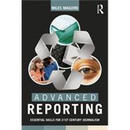 Advanced Reporting: Essential Skills for 21st Century Journalism 9780415824279