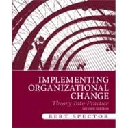 Implementing Organizational Change : Theory into Practice 9780136074281