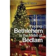 Finding Bethlehem in the Midst of Bedlam 9781501804281