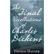 The Final Recollections of Charles Dickens A Novel 9781619024281