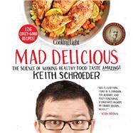 Cooking Light Mad Delicious: The Science of Making Healthy Food Taste Amazing 9780848704285