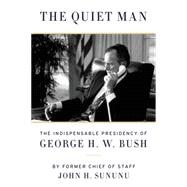 The Quiet Man: The Indispensable Presidency of George H. W. Bush 9780062384287
