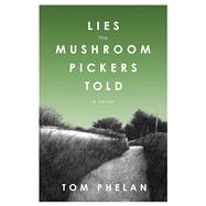 Lies the Mushroom Pickers Told 9781628724288