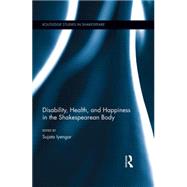 Disability, Health, and Happiness in the Shakespearean Body 9781138804289