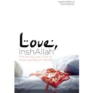 Love, InshAllah The Secret Love Lives of American Muslim Women 9781593764289