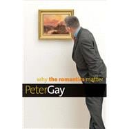 Why the Romantics Matter 9780300144291