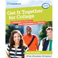 Get It Together for College, 3rd Edition A Planner to Help You Get Organized and Get In 9781457304293