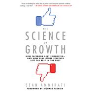 The Science of Growth How Facebook Beat Friendster--and How Nine Other Startups Left the Rest in the Dust 9781250074294