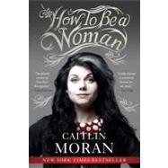 How to Be a Woman 9780062124296