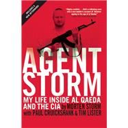 Agent Storm My Life Inside al Qaeda and the CIA 9780802124296