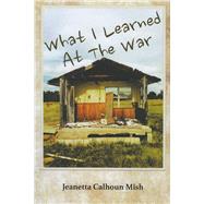 What I Learned at the War 9780991074297