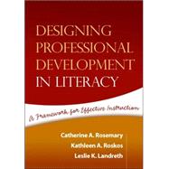 Designing Professional Development in Literacy A Framework for Effective Instruction 9781593854300
