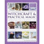 The Illustrated Encyclopedia of Witchcraft & Practical Magic: A Visual Guide to the History and Practice of Magic Through the Ages - Its Origins, Ancient Traditions, Lanugage, Learning, Ways and Rituals, and Grea 9781780194301
