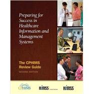 Preparing for Success in Healthcare Information and Management Systems: The CPHIMS Review Guide, Second Edition 9781938904301