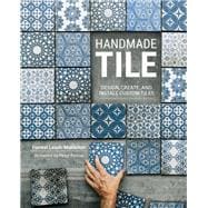 Handmade Tile Design, Create, and Install Custom Tiles 9780760364307