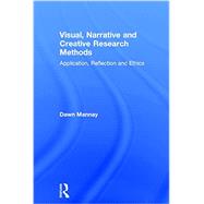 Visual, Narrative and Creative Research Methods: Application, Reflection and Ethics 9781138024311