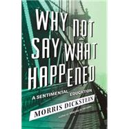 Why Not Say What Happened: A Sentimental Education 9780871404312