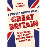 I Should Know That Great Britain: Everything You Really Should Know About Gb 9781782434313