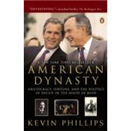American Dynasty : Aristocracy, Fortune, and the Politics of Deceit in the House of Bush 9780143034315
