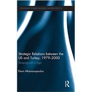 Strategic Relations Between the US and Turkey 1979-2000: Sleeping with a Tiger 9780415834315