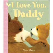 I Love You, Daddy 9781499804317