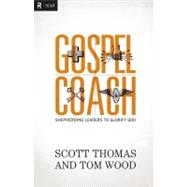 Gospel Coach : Shepherding Leaders to Glorify God 9780310494324
