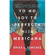 Yo no soy tu perfecta hija mexicana (Spanish Edition) 9780525564324