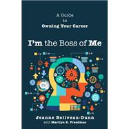 I'm the Boss of Me A Guide to Owning Your Career 9781587204326