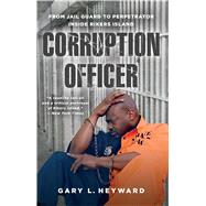 Corruption Officer From Jail Guard to Perpetrator Inside Rikers Island 9781476794327