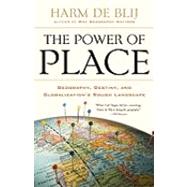 The Power of Place Geography, Destiny, and Globalization's Rough Landscape 9780199754328