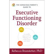 The Conscious Parent's Guide to Executive Functioning Disorder 9781440594328