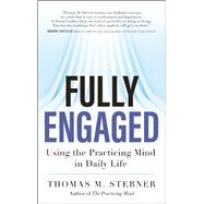 Fully Engaged Using the Practicing Mind in Daily Life 9781608684328