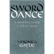 Sword Dance: A Woman's Story ? a Celtic Poem 9781550964332
