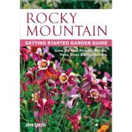 Rocky Mountain Getting Started Garden Guide: Grow the Best Flowers, Shrubs, Trees, Vines & Groundcovers 9781591864332