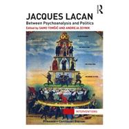 Jacques Lacan: Between Psychoanalysis and Politics 9780415724333