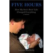 Five Hours: How My Son's Brief Life Changed Everything 9781617754333