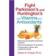Fight Parkinson's and Huntington's With Vitamins and Antioxidants 9781620554333
