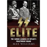 SS Elite: The Senior Leaders of Hitler's Praetorian Guard, A-J 9781781554333