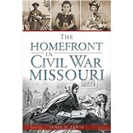The Home Front in Civil War Missouri 9781626194335