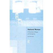 Rational Woman: A Feminist Critique of Dichotomy 9781138874336