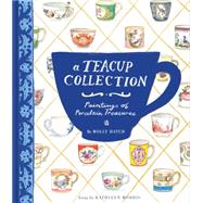A Teacup Collection: Paintings of Porcelain Treasures 9781452134338