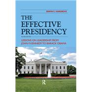 Effective Presidency: Lessons on Leadership from John F. Kennedy to Barack Obama 9781612054339
