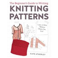The Beginner's Guide to Writing Knitting Patterns 9781632504340