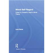 Moral Self-Regard: Duties to Oneself in Kant's Moral Theory 9781138884342