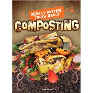 Really Rotten Truth About Composting 9781681914343