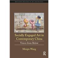 Socially Engaged Art in Contemporary China: Voices from Below 9781138314344
